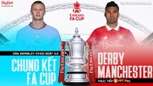 Soi kèo Man City vs MU (21h00, 3/6), nhận định bóng đá CK FA Cup