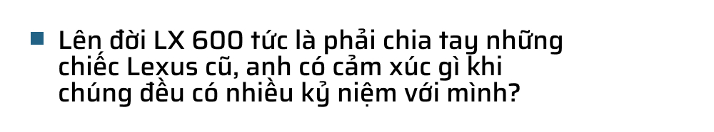 Từ Innova qua 3 đời Lexus, bác sĩ 8X chọn tiếp LX 600: ‘Dùng Lexus rồi khó sang thương hiệu khác’ - Ảnh 20.