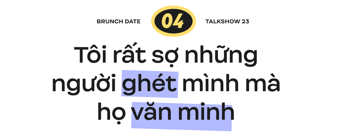 Brunch Date #1 mùa 2 - Miu Lê: “Tôi rất sợ những người ghét mình mà họ văn minh” - Ảnh 13.