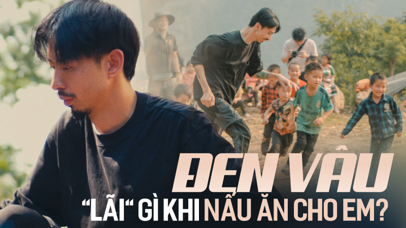 Đen Vâu 'lãi' gì khi Nấu Ăn Cho Em?