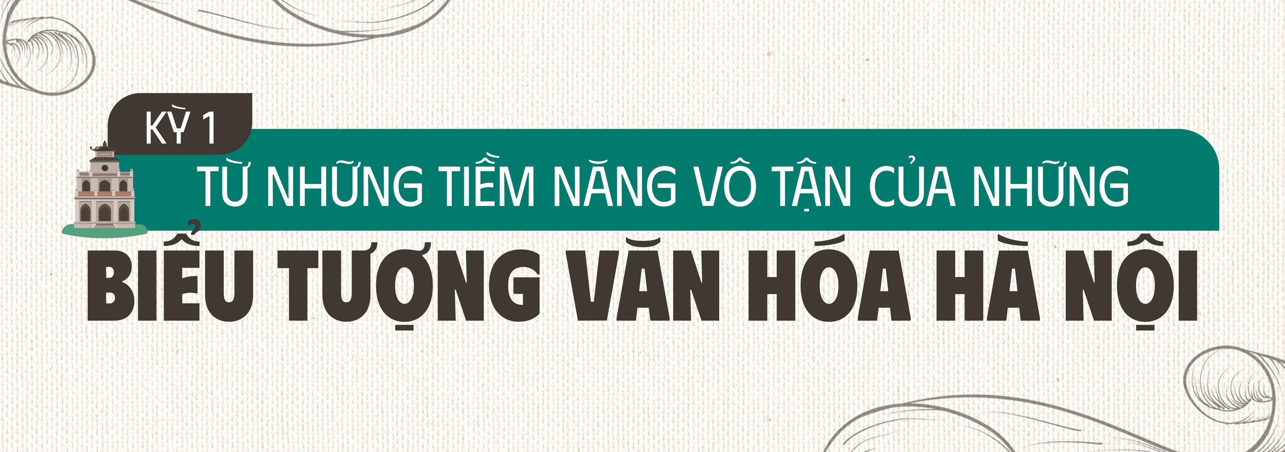 Kỳ 1: Từ những tiềm năng vô tận của những biểu tượng văn hóa hà nội - Ảnh 1.