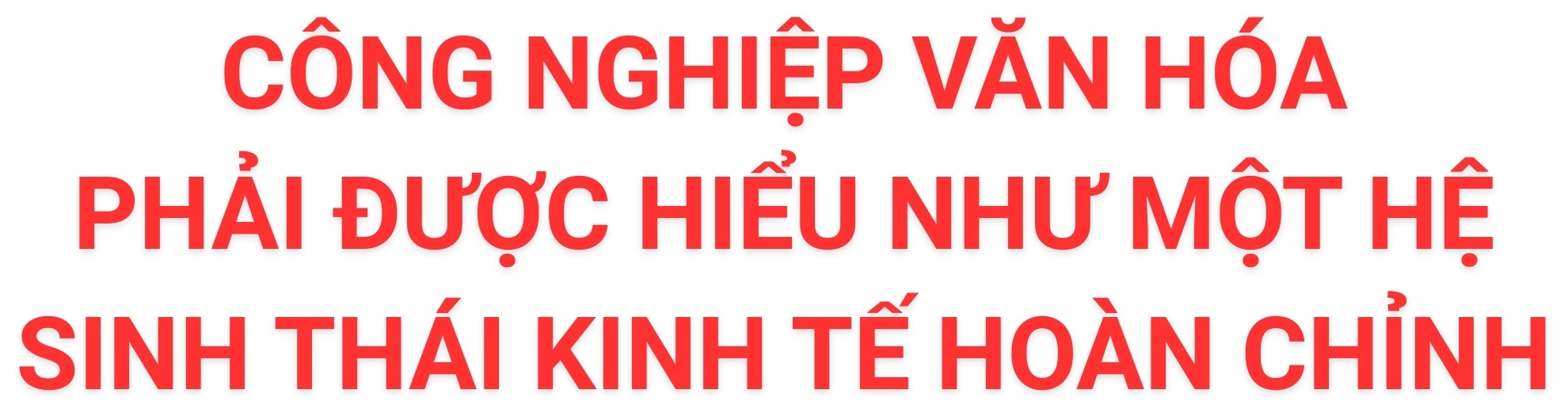 Chiến lược mới cho công nghiệp văn hóa Việt Nam (kỳ 5 và hết): &quot;Chuỗi giá trị&quot;, &quot;hệ sinh thái kinh tế&quot; hoàn chỉnh - Ảnh 1.