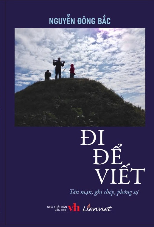 Nhà báo Nguyễn Đông Bắc: "Con ong" miệt mài "Đi để viết" - Ảnh 2. Nhà báo Nguyễn Đông Bắc: "Con ong" miệt mài "Đi để viết" - Ảnh 2.