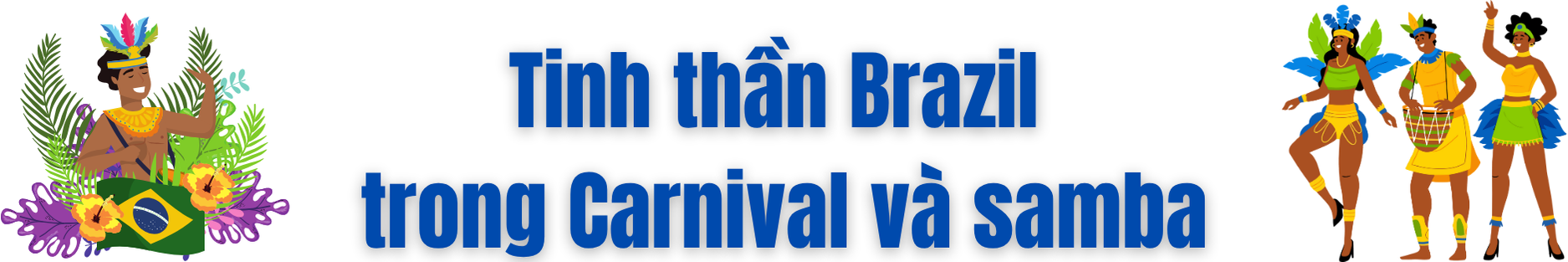 Carnival & samba: Linh Hồn văn hóa Brazil - Ảnh 7.