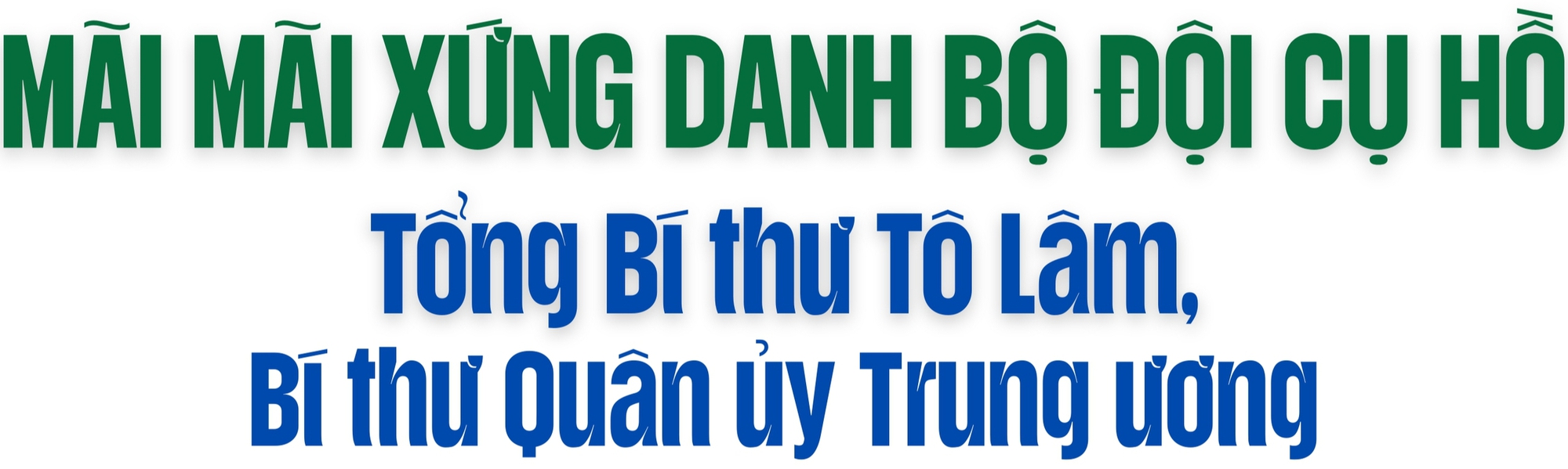 Bài viết của Tổng Bí thư Tô Lâm: MÃI MÃI XỨNG DANH BỘ ĐỘI CỤ HỒ - Ảnh 2.
