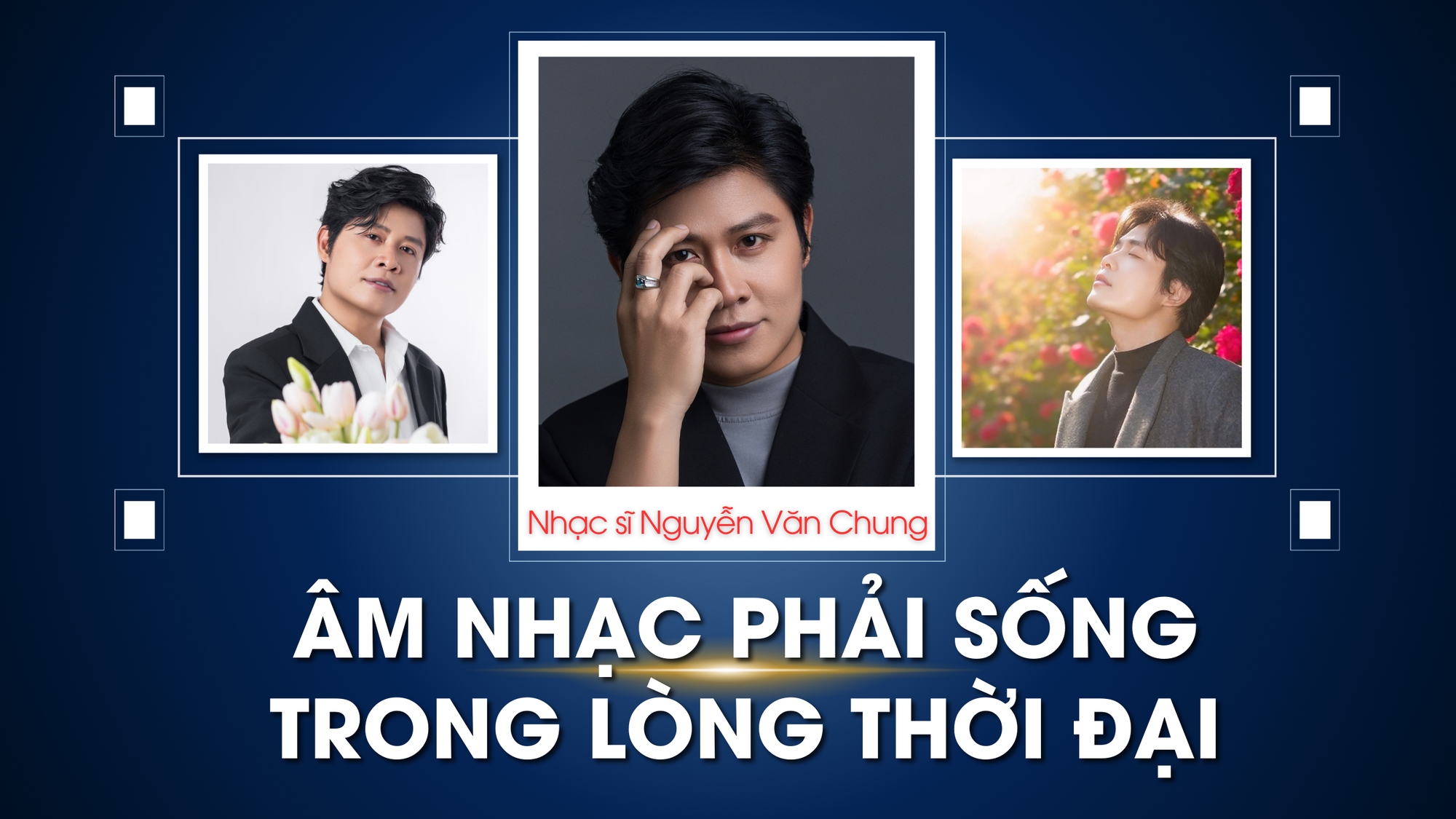 Nhạc sĩ Nguyễn Văn Chung: Âm nhạc phải sống trong lòng thời đại