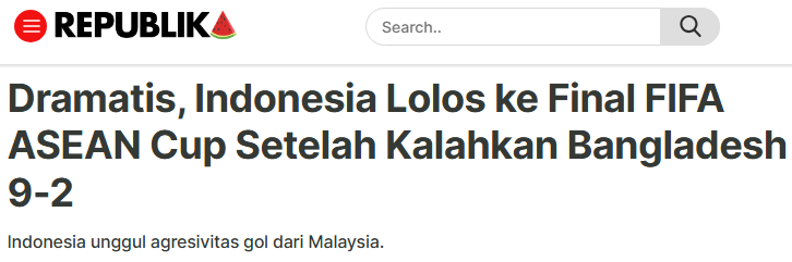 Trang Republik giật tít: "Trong một diễn biến đầy kịch tính, Indonesia đã giành quyền vào chung kết FIFA ASEAN Cup sau khi đánh bại Bangladesh với tỷ số 9–2. Indonesia vượt qua Malaysia nhờ hơn về hiệu số bàn thắng bại". Trang Republik giật tít: "Trong một diễn biến đầy kịch tính, Indonesia đã giành quyền vào chung kết FIFA ASEAN Cup sau khi đánh bại Bangladesh với tỷ số 9–2. Indonesia vượt qua Malaysia nhờ hơn về hiệu số bàn thắng bại".