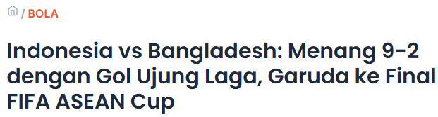 Bola giật tít: "Indonesia vs Bangladesh: Chiến thắng 9-2 với bàn thắng muộn đưa Garuda vào chung kết FIFA ASEAN Cup" Bola giật tít: "Indonesia vs Bangladesh: Chiến thắng 9-2 với bàn thắng muộn đưa Garuda vào chung kết FIFA ASEAN Cup"