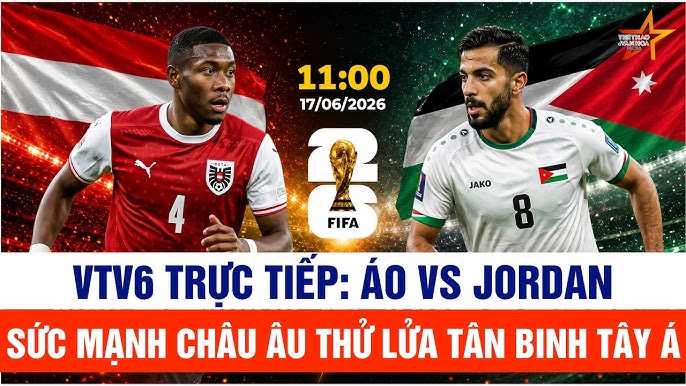 VTV6 VTV3 trực tiếp bóng đá Áo vs Jordan 11h00 hôm nay, bảng J World Cup 2026 - Ảnh 3.
