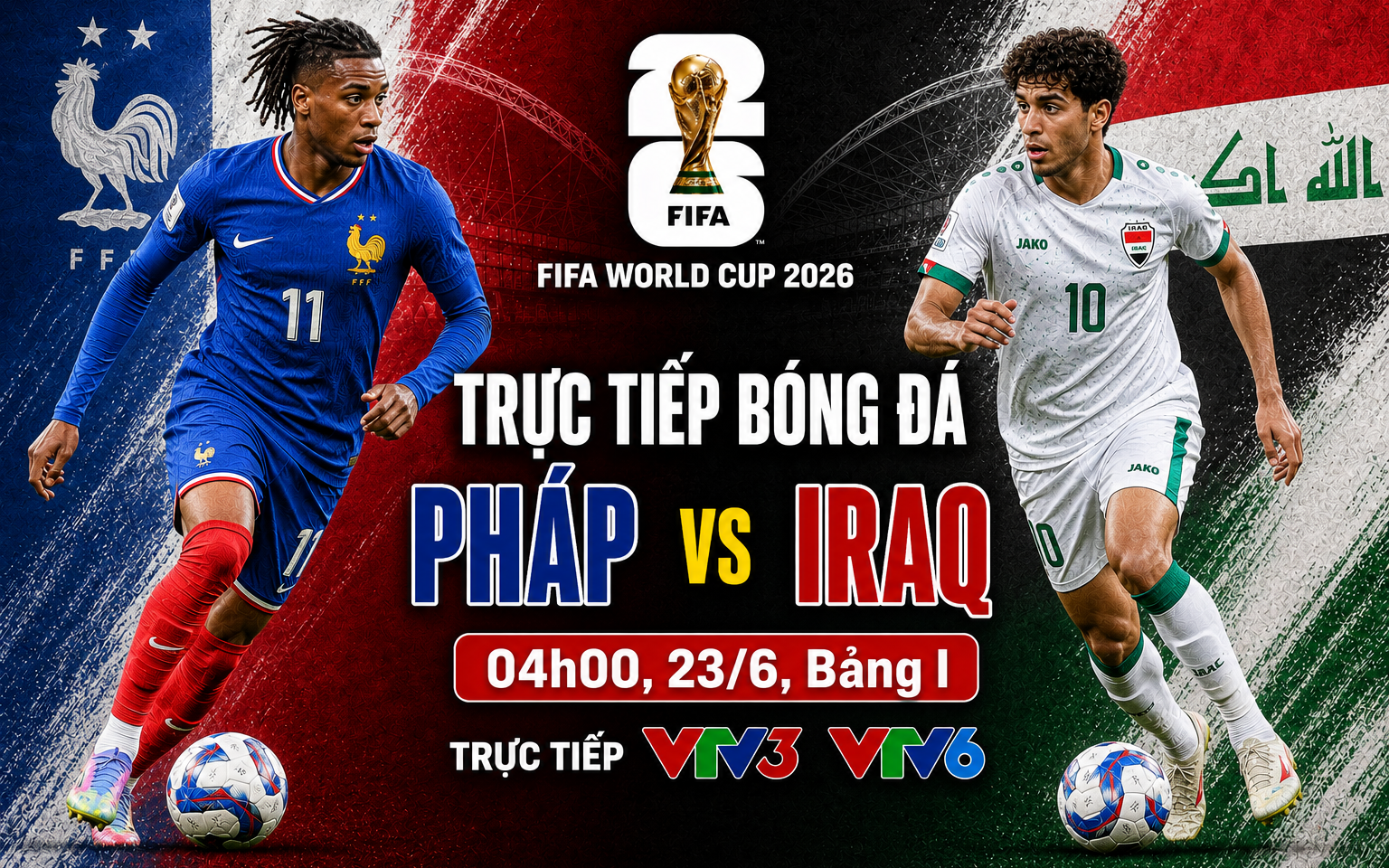 VTV6 VTV3 trực tiếp bóng đá Pháp vs Iraq 04h00 ngày 23/6, bảng I World Cup 2026
