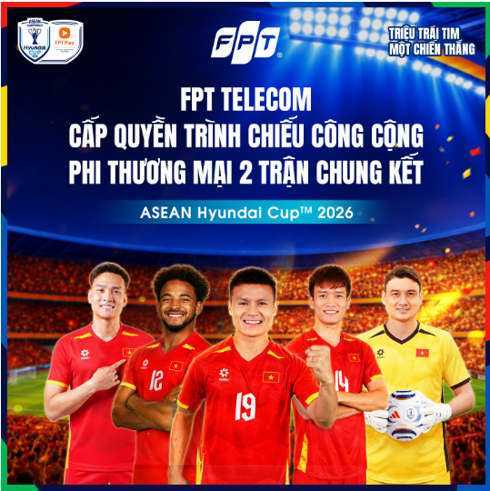 FPT Telecom cấp quyền trình chiếu công cộng miễn phí hai trận chung kết ASEAN Hyundai Cup 2026 - Ảnh 1.