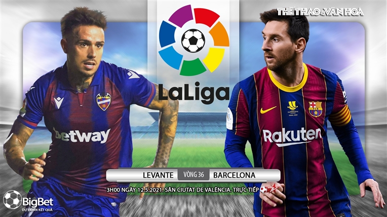 Soi kèo nhà cái Levante vs Barcelona. BĐTV trực tiếp bóng đá Tây Ban Nha La Liga