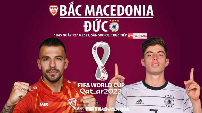 Nhận định bóng đá nhà cái Bắc Macedonia vs Đức. Nhận định, dự đoán bóng đá World Cup 2022 (1h45, 12/10)