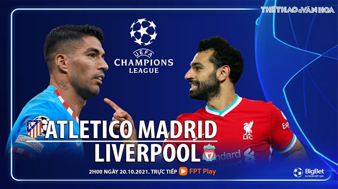 Nhận định bóng đá nhà cái Atletico Madrid vs Liverpool. Nhận định, dự đoán bóng đá Cúp C1 (02h00, 20/10)