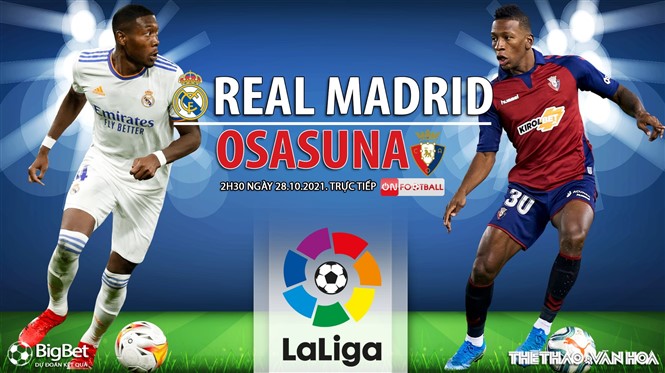 Nhận định bóng đá nhà cái Real Madrid vs Osasuna. Nhận định, dự đoán bóng đá Tây Ban Nha (2h30, 28/10)
