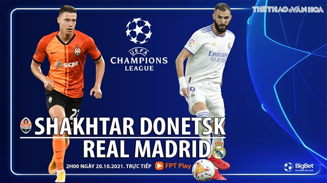 Nhận định bóng đá nhà cái Shakhtar vs Real Madrid. Nhận định, dự đoán bóng đá Cúp C1 (02h00, 20/10)
