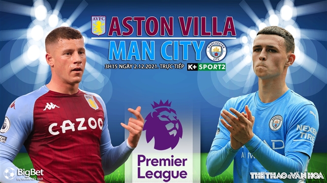 Nhận định bóng đá nhà cái Aston Villa vs Man City. Nhận định, dự đoán bóng đá Anh (3h15, 2/12)