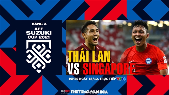 Soi kèo nhà cái Thái Lan vs Singapore. Nhận định, dự đoán bóng đá AFF Cup 2021 (19h30, 18/12)