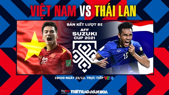 Nhận định bóng đá nhà cái Việt Nam vs Thái Lan. Nhận định, dự đoán bóng đá AFF Cup 2021 (19h30, 23/12)