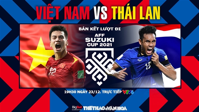 Soi kèo nhà cái Việt Nam vs Thái Lan. Nhận định, dự đoán bóng đá AFF Cup 2021 (19h30, 23/12)