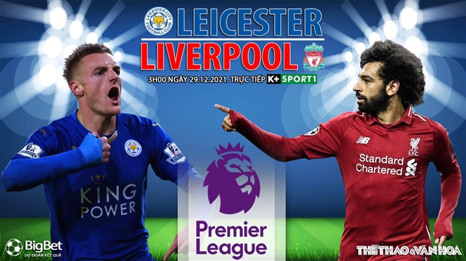 Soi kèo nhà cái Leicester vs Liverpool. Nhận định, dự đoán bóng đá Anh (3h00, 29/12)