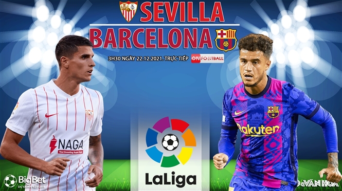 Nhận định bóng đá nhà cái Sevilla vs Barcelona. Nhận định, dự đoán bóng đá La Liga (3h30, 22/12)