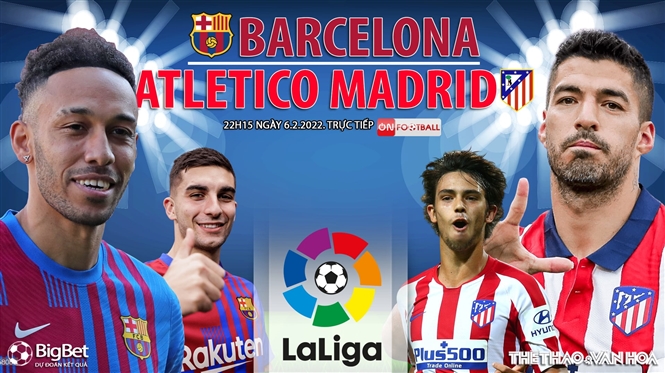 Nhận định bóng đá nhà cái Barca vs Atletico Madrid. Nhận định, dự đoán bóng đá La Liga (22h15, 6/2)