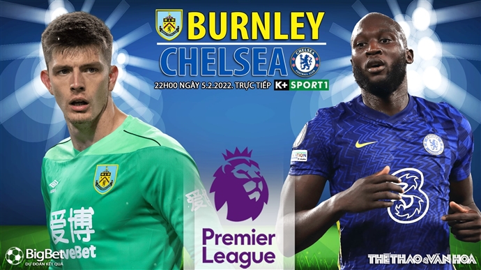 Nhận định bóng đá nhà cái Burnley vs Chelsea. Nhận định, dự đoán bóng đá Anh (22h00, 5/3)
