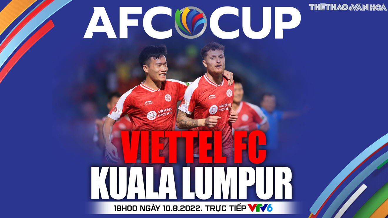 Nhận định bóng đá nhà cái Viettel vs Kuala Lumpur City. Nhận định, dự đoán bóng đá AFC Cup (18h00 ngày 10/8)