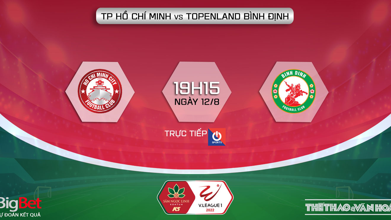 Nhận định bóng đá nhà cái TPHCM vs Bình Định. Nhận định, dự đoán bóng đá V-League 2022 (19h15, 12/8)