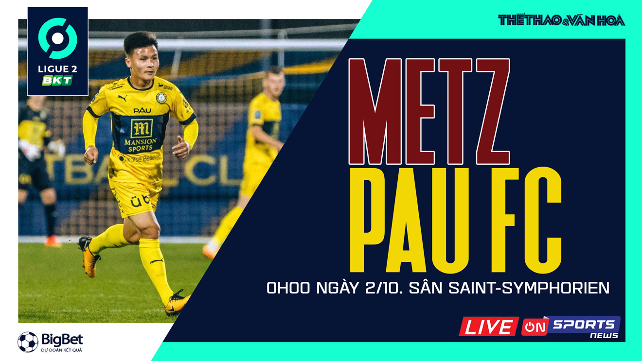 Dự đoán nhà cái Metz vs Pau FC. Nhận định, dự đoán bóng đá Ligue 2 (0h00, 2/10)