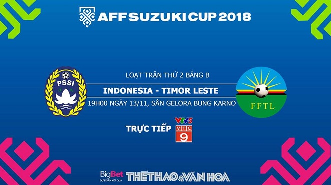 Dự đoán và trực tiếp bóng đá Indonesia vs Đông Timor (19h00, 13/11). Nhận định bóng đá AFF Cup 2018