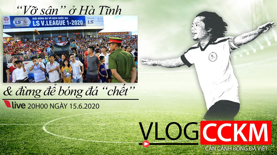 TRỰC TIẾP: Vlog CCKM - Cận cảnh bóng đá Việt Nam số 13: Vỡ sân ở Hà Tĩnh và đừng để bóng đá phải 'chết'