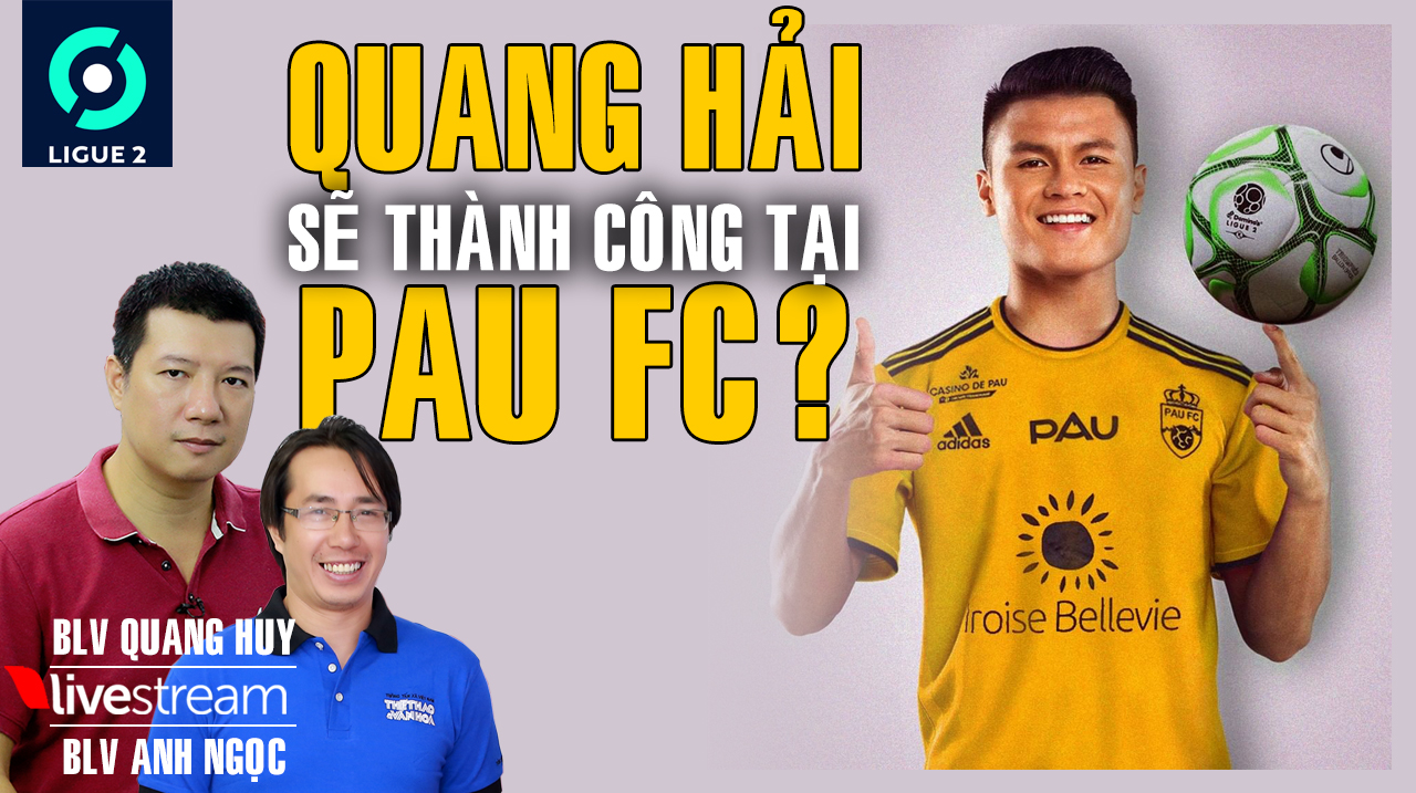 Bình luận cùng BLV Quang Huy và Anh Ngọc, Khai mạc Ligue 2, Quang Hải ghi bàn, Pau FC, Guingamp vs Pau, Quang Hải ra sân, Quang Hải đá chính, BLV Quang Huy, BLV Anh Ngọc