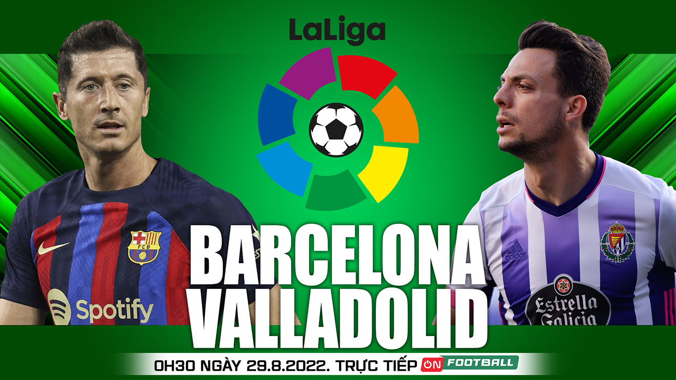 Nhận định bóng đá nhà cái Barcelona vs Valladolid. Nhận định, dự đoán bóng đá La Liga (00h30, 29/8)