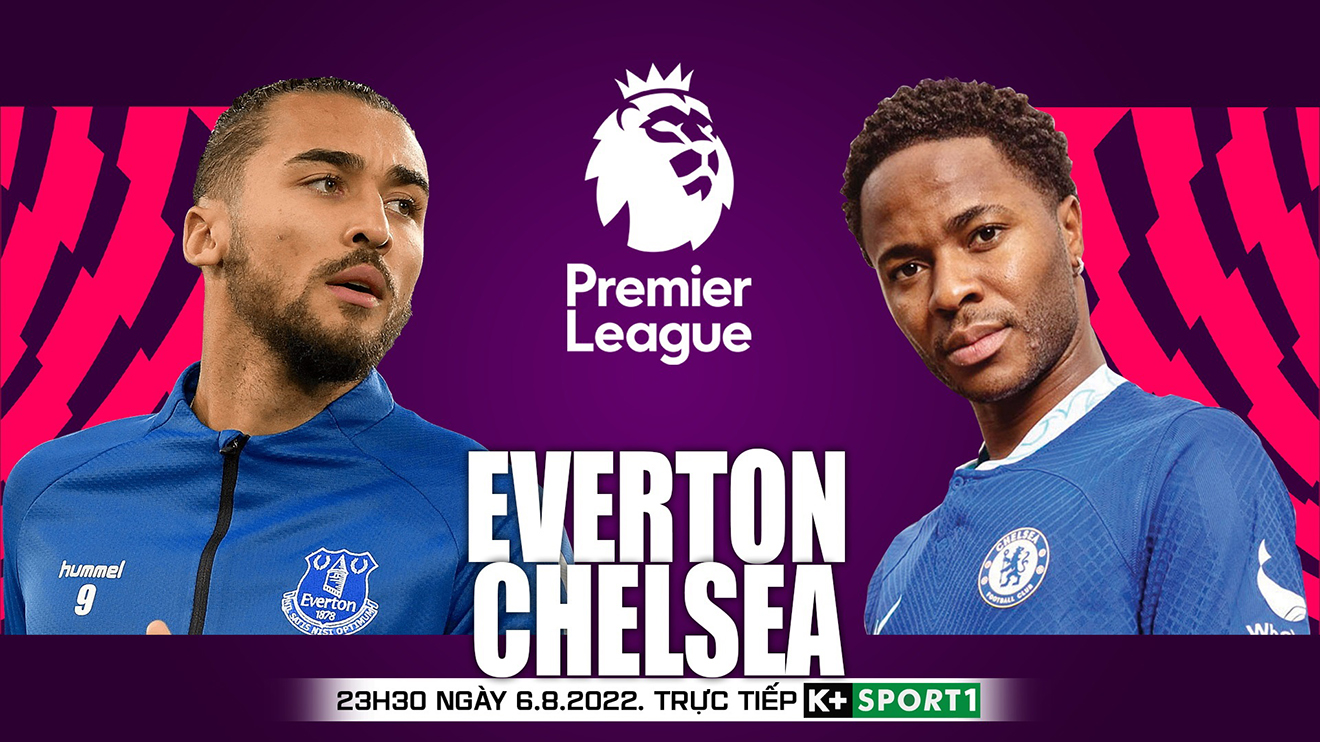 Nhận định bóng đá nhà cái Everton vs Chelsea. Nhận định, dự đoán bóng đá Ngoại hạng Anh (23h30, 6/8)