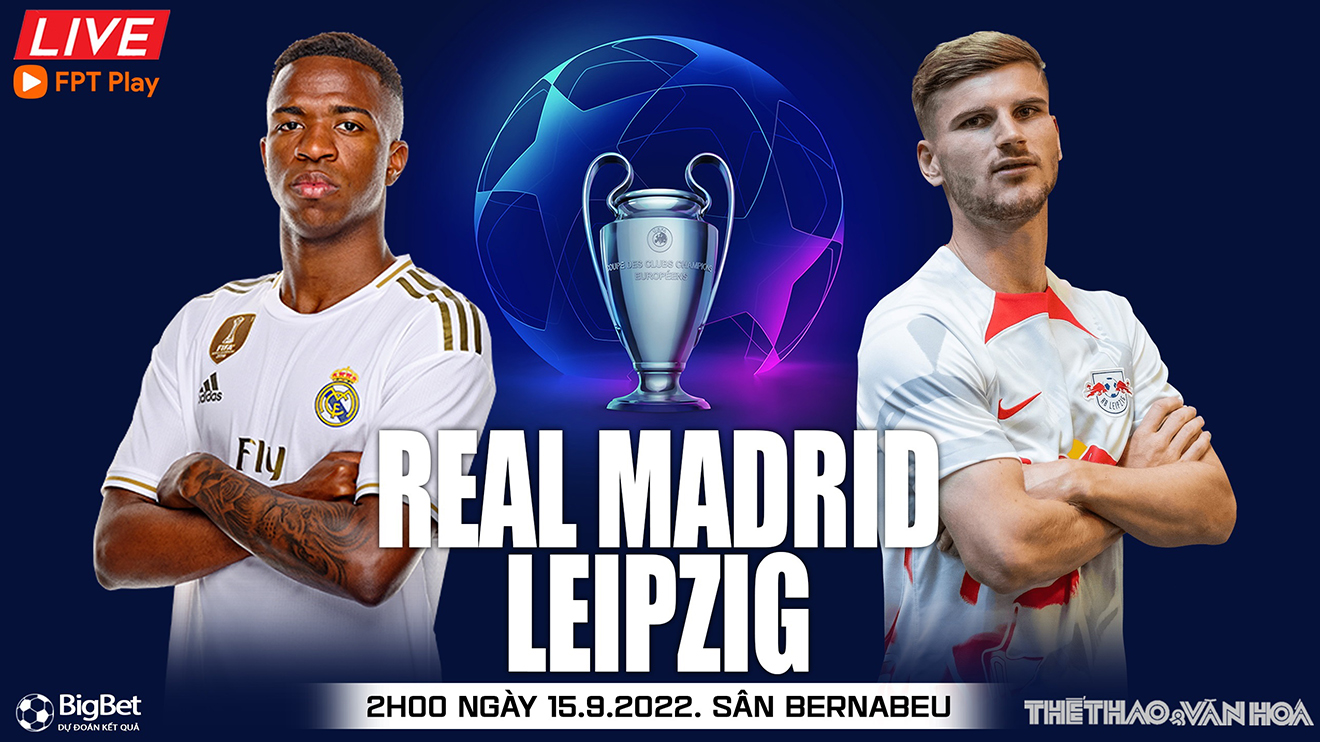 Nhận định bóng đá nhà cái Real Madrid vs Leipzig. Nhận định, dự đoán bóng đá cúp C1 (02h00, 15/9)