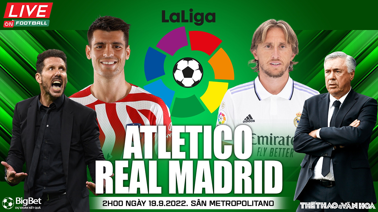 Nhận định bóng đá nhà cái Atletico Madrid vs Real Madrid. Nhận định, dự đoán bóng đá La Liga (02h00, 19/9)