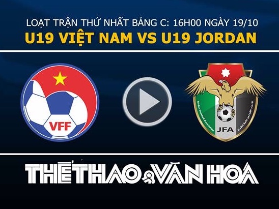 VTV6, trực tiếp VTV6, U19 Việt Nam, trực tiếp bóng đá, xem trực tiếp U19 Việt Nam, U19 Việt Nam vs U19 Jordan, lịch thi đấu U19 châu Á, lich thi dau U19, kết quả U19