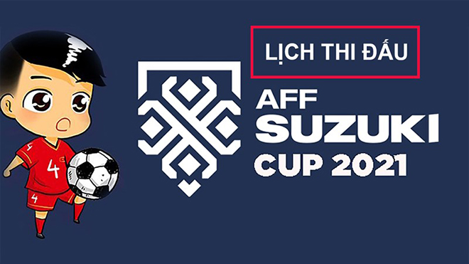 Lịch thi đấu AFF Cup 2021. VTV6 trực tiếp bóng đá Việt Nam vs Thái Lan hôm nay