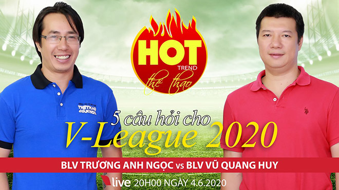 HOT TREND Thể thao số 11: 5 câu hỏi về V-League 2020 với BLV Anh Ngọc và Quang Huy