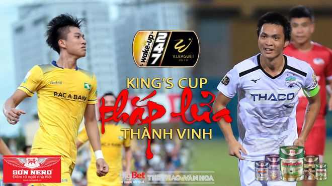 V League 2019 vòng 13: Hà Nội đấu với Sài Gòn, King's Cup thắp lửa trận chiến SLNA vs HAGL
