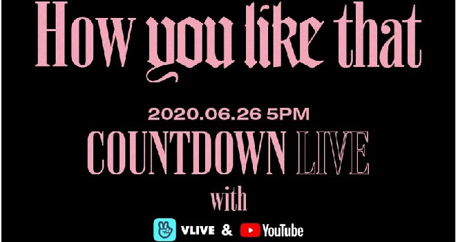 Blackpink, How You Like That, How You Like That của Blackpink, How You Like That ra mắt khi nào, lịch livestream với Blackpink trước giờ ra mắt MV How You Like That