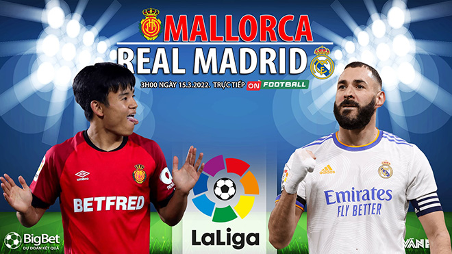 Nhận định bóng đá nhà cái Mallorca vs Real Madrid. Nhận định, dự đoán bóng đá La Liga (3h00, 15/3)