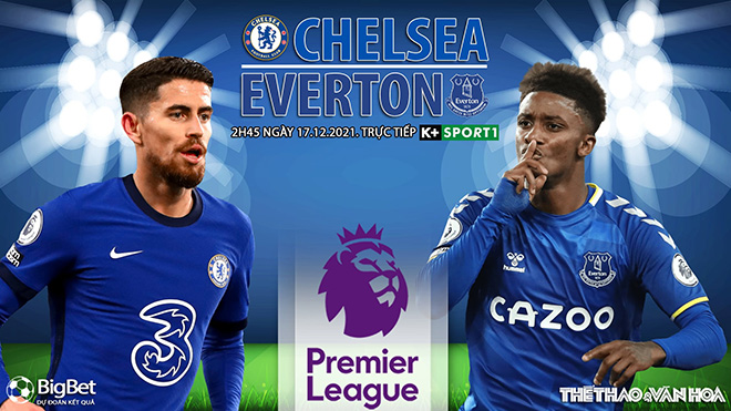 Nhận định bóng đá nhà cái Chelsea vs Everton. Nhận định, dự đoán bóng đá Anh (2h45, 17/12)