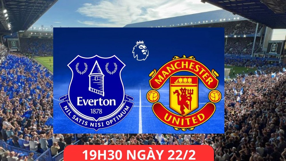 Lịch thi đấu bóng đá hôm nay 22/2: Trực tiếp MU đấu với Everton lúc mấy giờ? - Ảnh 1.