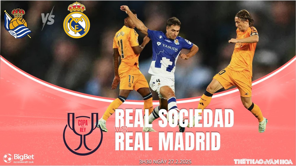 Nhận định, soi tỷ lệ Real Sociedad vs Real Madrid 3h30 ngày 27/2, bán kết lượt đi Cúp nhà vua Tây Ban Nha - Ảnh 1.