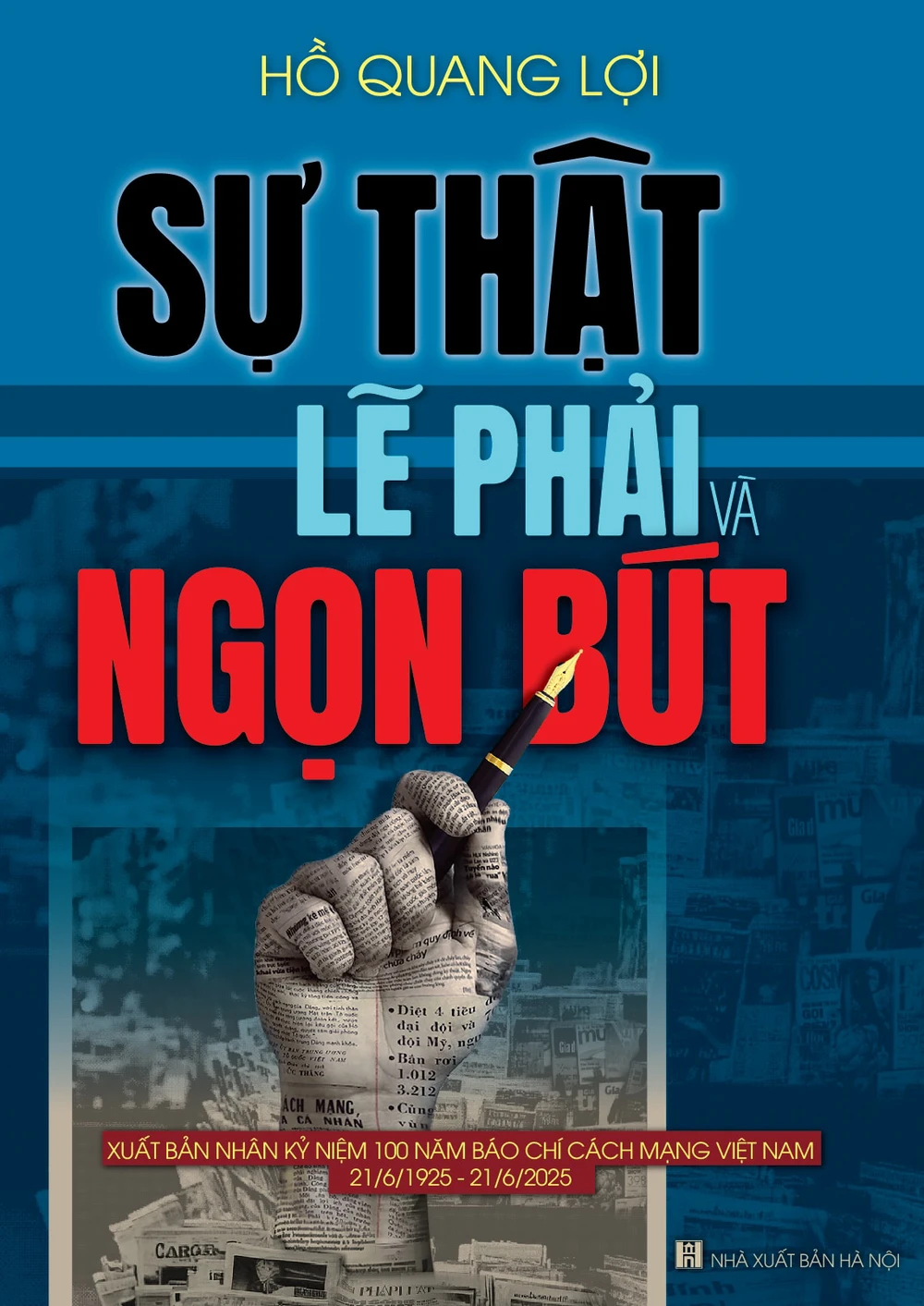 "Sự thật, lẽ phải và ngọn bút" của Hồ Quang Lợi: Tiếng nói thao thiết về nghề báo - Ảnh 2. "Sự thật, lẽ phải và ngọn bút" của Hồ Quang Lợi: Tiếng nói thao thiết về nghề báo - Ảnh 2.