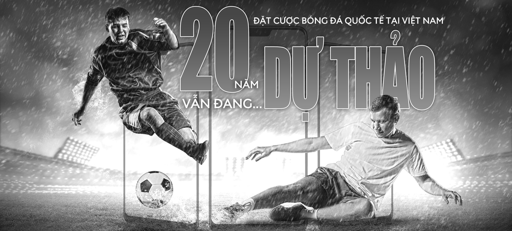 Đặt cược bóng đá quốc tế tại Việt Nam: 20 năm vẫn... dự thảo! - Ảnh 1.