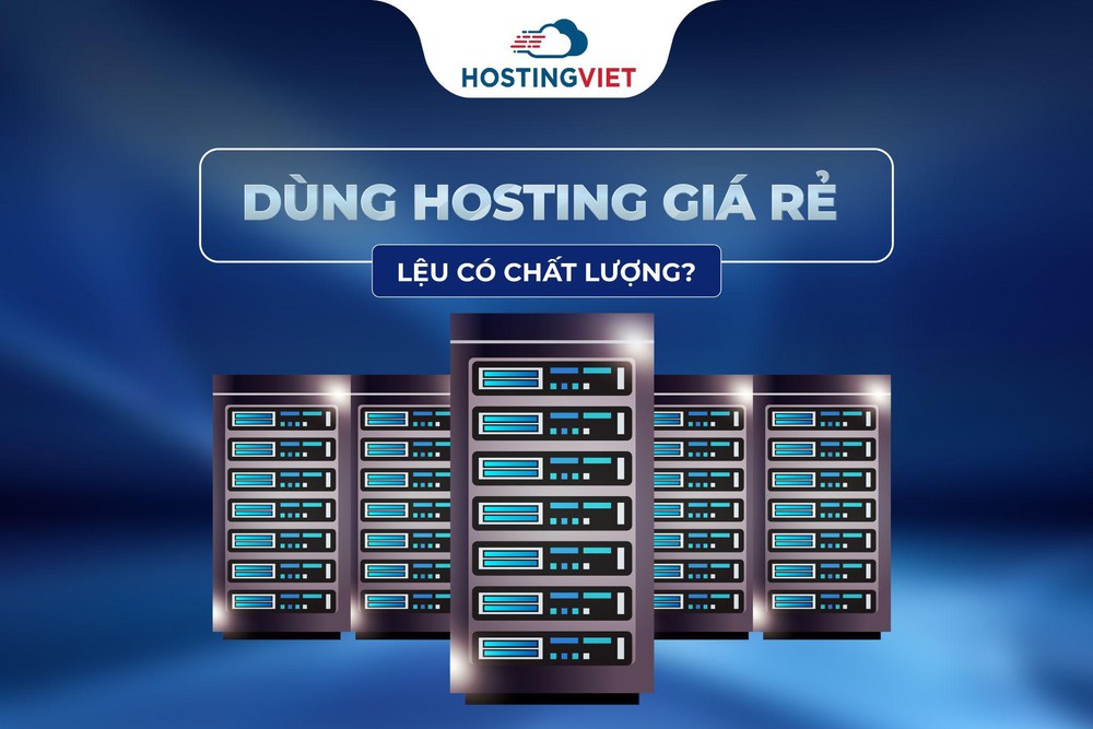 Dùng hosting giá rẻ liệu có chất lượng? - Ảnh 1.